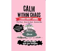 CALM WITHIN CHAOS: A GUIDED ANXIETY RELIEF JOURNAL