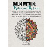 Calm Within: Find relaxation and focus through the meditative practice of coloring. (Calm Within: Adult Coloring Books to Promote Relaxation, Focus & Mindfulness)