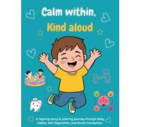Calm within, Kind aloud: A rhyming story & coloring journey through Daily Habits, Self-Regulation, and Social Connection.