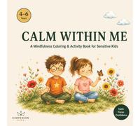 Calm Within Me: A Mindfulness Coloring & Activity Book for Big Feelers - Ages 4-6 (Calm Within Me - The Mindfulness Series for Kids)