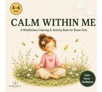 Calm Within Me: A Mindfulness Coloring & Activity Book for Big Feelers - Girls Edition, Ages 4-6 (Calm Within Me - The Mindfulness Series for Kids)
