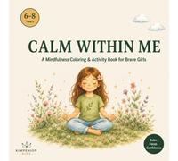 Calm Within Me: A Mindfulness Workbook for Girls Who Feel Everything Deeply (Calm Within Me - The Mindfulness Series for Kids)
