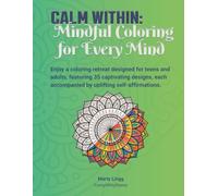 Calm Within: Mindful Coloring for Every Mind (Calm Within: Adult Coloring Books to Promote Relaxation, Focus & Mindfulness)