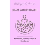 Calm Within Reach: 75 Meditations For Instant Peace And Presence: A personal journey across 3 continents (The Overthinker’s Journey: A Transformative Guide to Peace, Growth, and Purpose)
