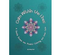 Calm Within the Lines: A Gentle Escape into Mindful Coloring and Inner Calm