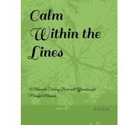 Calm Within the Lines: A Mandala Coloring Book with Affirmations for Mindful Moments