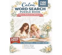 Calm Word Search Puzzle Book : Stress Relief for Women: 2100 Relaxing Word Search Puzzles for Anxiety Relief, Mindfulness, and Mental Wellness - Large ... Improve Focus, and Support Inner Peace