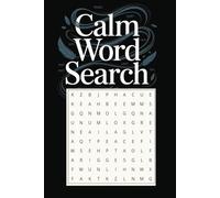 Calm word search: The Ultimate Calm Word Search Collection to Relax, Unwind, and Soothe Peaceful Souls with Calm, Clarity, and Inner Peace