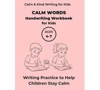 Calm Words Handwriting Workbook for Kids: Writing Practice to Help Children Stay Calm, For Ages 4-7