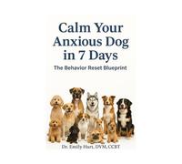 Calm Your Anxious Dog in 7 Days: The Behavior Reset Blueprint (Fear-Free Friends)