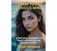Calm Your Anxious Mind: A Self-Help Workbook to Stop Overthinking and Reduce Anxiety (Self Love Books for Women)