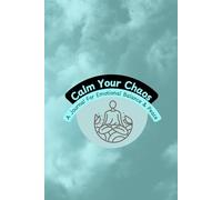 Calm Your Chaos: A Journal For Emotional Balance And Peace
