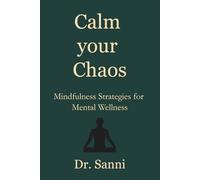 Calm Your Chaos: Mindfulness Strategies for Mental Wellness
