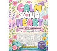 Calm Your Heart: A Bible Verse Coloring Book for Faith, Peace, and Reflection: Christian Coloring Book for Adults with Inspiring Bible Verses for Stress Relief, Relaxation, and Mindfulness