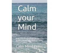 Calm your Mind: A 90-Day Guided Journal for Anxiety Relief and Mental Clarity