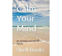 Calm Your Mind: An Anxiety Journal for Adults
