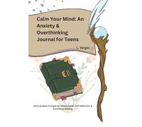 Calm Your Mind: An Anxiety & Overthinking Journal for Teens: Daily Guided Prompts for Stress Relief, Self Reflection & Emotional Healing