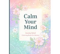 Calm Your Mind - Anxiety Relief Coloring Book for Women Relaxing Simple Designs to Reduce Stress and Find Inner Peace
