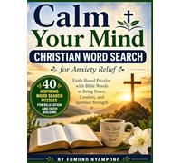 Calm Your Mind: Christian Word Search for Anxiety Relief: Faith-Based Puzzles with Bible Words to Bring Peace, Comfort, and Spiritual Strength (The Serene Mind Collection)