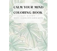 Calm Your Mind Coloring Book for Women: Stress Relief Adult Coloring Book with Mindful Quotes, Zen Patterns and Self Love Pages for Relaxation and Me Time