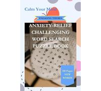 Calm Your Mind-Engaging Themes-Anxiety-Relief Challenging Word Search Puzzle Book: 6”x9” Travel-Friendly Book with 100 Pages, Engaging Word Search Puzzles for Anxiety Relief