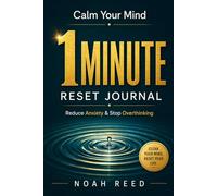 Calm Your Mind in 1 Minute: A 90-Day Reset Journal to Reduce Anxiety and Stop Overthinking
