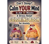 Calm Your Mind in Just 10 Minutes An Anxiety Relief Coloring Book for Adults with Stress, Overthinking & Sleepless Nights: Quiet your thoughts, ease ... and gently fall asleep - one page at a time.