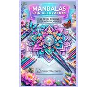 Calm Your Mind: Mandala Coloring Book: Stress Relief, Anxiety Reduction and Mindfulness Through Coloring