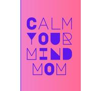 Calm your mind, Mom: A Guided Anxiety & Stress Relief Journal for Moms with Daily Reflection, Mental Health Prompts & Weekly Reset Pages