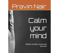 Calm your mind: Reduce anxiety, stress and burnout