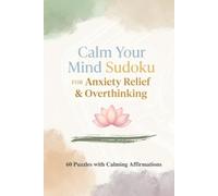 Calm Your Mind Sudoku: For Anxiety & Overthinking relief: 60 Medium Puzzles with Affirmations
