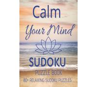 Calm Your Mind Sudoku Puzzle Book: 80+ Relaxing Sudoku Puzzles | Mind Calming | 6x9 inches, 110 Pages | Solutions Included
