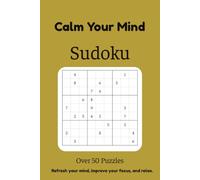 Calm Your Mind Sudoku Puzzle Book: Calm Your Mind Sudoku Puzzles | Help Calm the Mind, Relax, and Focus | 6x9 inches, 110 Pages | 50+ Puzzles | Solutions Included