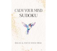Calm Your Mind Sudoku Puzzle Book: Sudoku Puzzles for Calm Your Mind | Help Calm the Mind, Relax, and Focus | 6x9 inches, 110 Pages | 50+ Puzzles | Solution Included