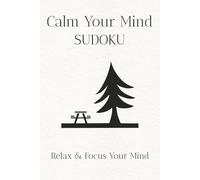 Calm Your Mind Sudoku Puzzle Book: Sudoku Puzzles for Calming Your Mind | Help Calm The Mind, Relax, and Focus | 6x9 Inches, 110 Pages | 50+ Puzzles | Solutions Included