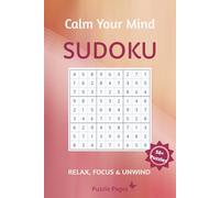 Calm Your Mind Sudoku Puzzle Book: Sudoku Puzzles for Calming your Mind / Relax, Focus & Unwind / 6x9 Inches, 110 Pages / 50+ Puzzles / Solutions included / Perfect for Adults, Teens, and Seniors