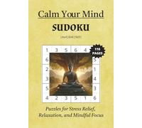 Calm Your Mind Sudoku Puzzle Book: Sudoku Puzzles for Stress Relief, Relaxation and Mindful Focus | 6x9 Inches, 110 pages | 4x4, 6x6, 9x9 ... 50+ Puzzles | Solutions Included