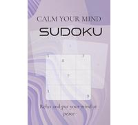 Calm Your Mind Sudoku: Relaxing Puzzles for Stress Relief, Mental Clarity, and Daily Peace of Mind