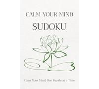 Calm Your Mind SUDOKU: Sudoku Puzzles for Busy Minds | Help Calm the Mind, Relax and Focus | 6x9 Inches, 110 Pages | 50+ Puzzles | Solutions Included