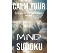 Calm Your Mind Sudoku Tired of Racing Thoughts Keeping You Awake? Mental Anxiety Stress Relief Workbook: Puzzle Book for Mind Calming Activity People ... 110 Pages| 50 + Puzzles| Solutions Included