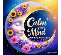 Calm your Mind: Well-Being Coloring Book for Adults and Teens: Relaxing and Positive Illustrations to Reduce Stress and Promote Inner Peace (Serene Spaces Coloring Books)