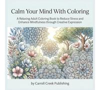 Calm Your Mind With Coloring: A Relaxing Adult Coloring Book to Reduce Stress and Enhance Mindfulness through Creative Expression