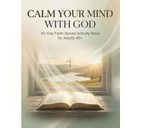 Calm Your Mind with God: 30-Day Faith-Based Activity Book for Adults 40+