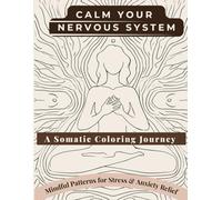 Calm Your Nervous System Coloring Book for Adults: Somatic Healing & Mindfulness Coloring Book for Stress and Anxiety Relief, Relaxation, Grounding, and Inner Balance