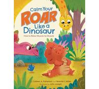Calm Your Roar Like a Dinosaur: How to Relax Muscle by Muscle (Dino Power!)