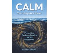 Calm: Your Unspoken Power: Protecting Decision Quality Under Pressure