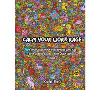 Calm Your Work Rage - A Sweary Adult Colouring Book for Therapy with Inspirational Quotes, Stress Relief and Relaxation: Relatable for Neurodivergent ... Introverts. Cute, Kawaii, Comfy, Cosy, Hygge