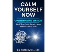 Calm Yourself Now - Overthinking Edition: Real-Time Questions to Stop Mental Spirals Fast (Anxiety Calm Yourself Now Series)