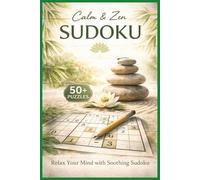 Calm & Zen Sudoku: Calm & Zen Sudoku Puzzles l Help Calm the Mind, Relax, and Focus l 6x9 Inches, 110 Pages l 50+ Puzzles l Solutions Included