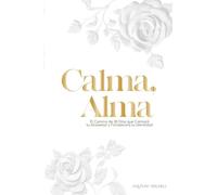 Calma, Alma: Un Viaje de 30 Días para Silenciar tu Ansiedad y Fortalecer tu Identidad Nombre del